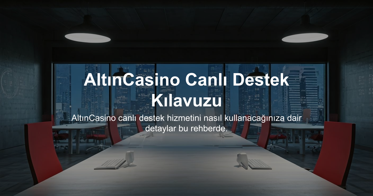 AltınCasino Canlı Destek Kılavuzu