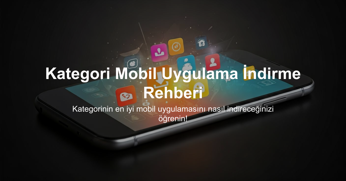 Kategori Mobil Uygulama İndirme Rehberi