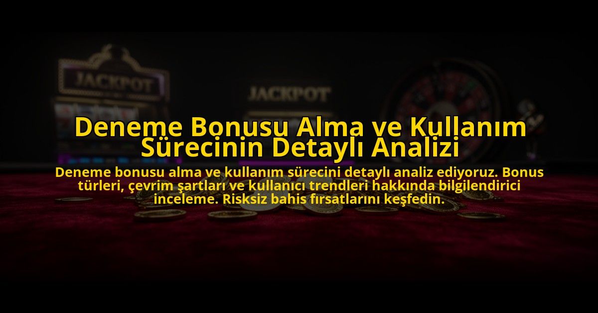 Deneme-Bonusu-Alma-ve-Kullanim-Surecinin-Detayli-Analizi-overlay-1776633473.jpg
