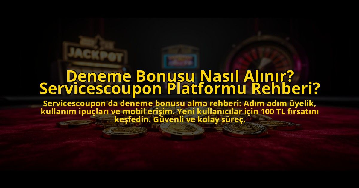 Deneme-Bonusu-Nasil-Alinir-Servicescoupon-Platformu-Rehberi-overlay-1776030324.jpg